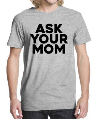 Men's Ask Your Mom Graphic T-shirt by BUZZ SHIRTS